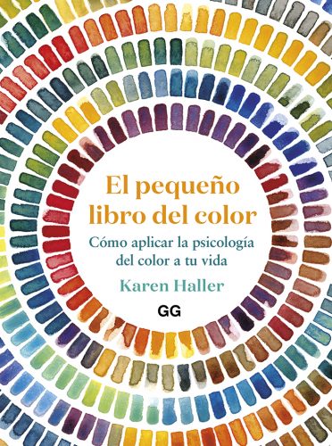El pequeño libro del color. Cómo aplicar la psicología del color a tu vida